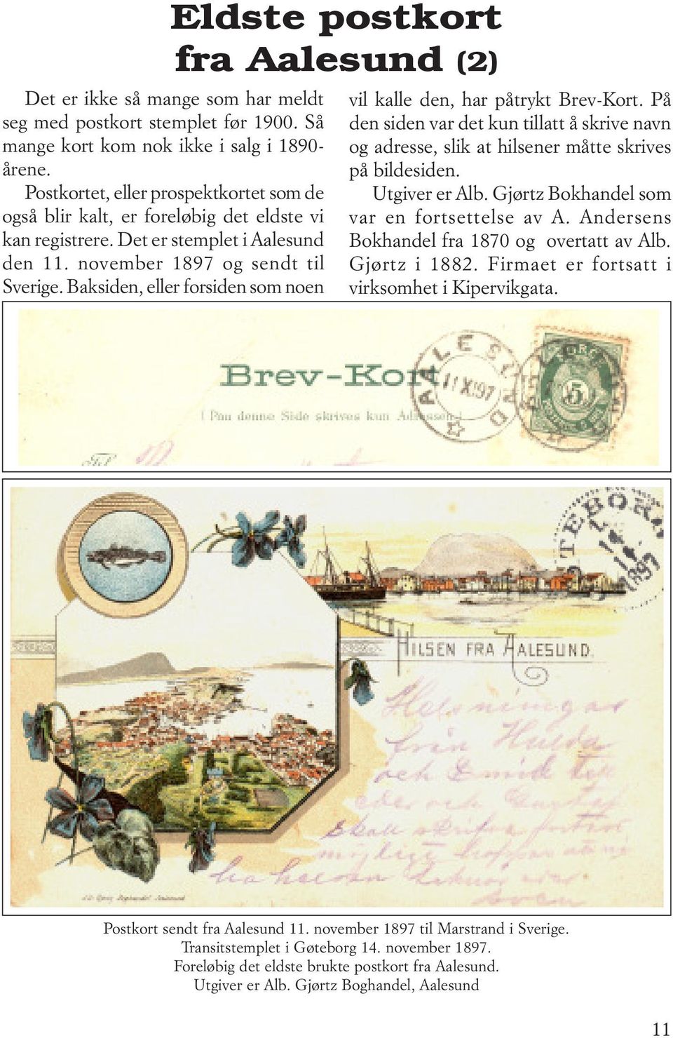 Baksiden, eller forsiden som noen Eldste postkort fra Aalesund (2) vil kalle den, har påtrykt Brev-Kort.