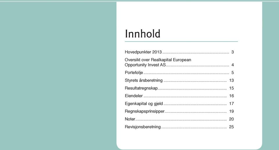 .. 4 Portefølje... 5 Styrets årsberetning... 13 Resultatregnskap.