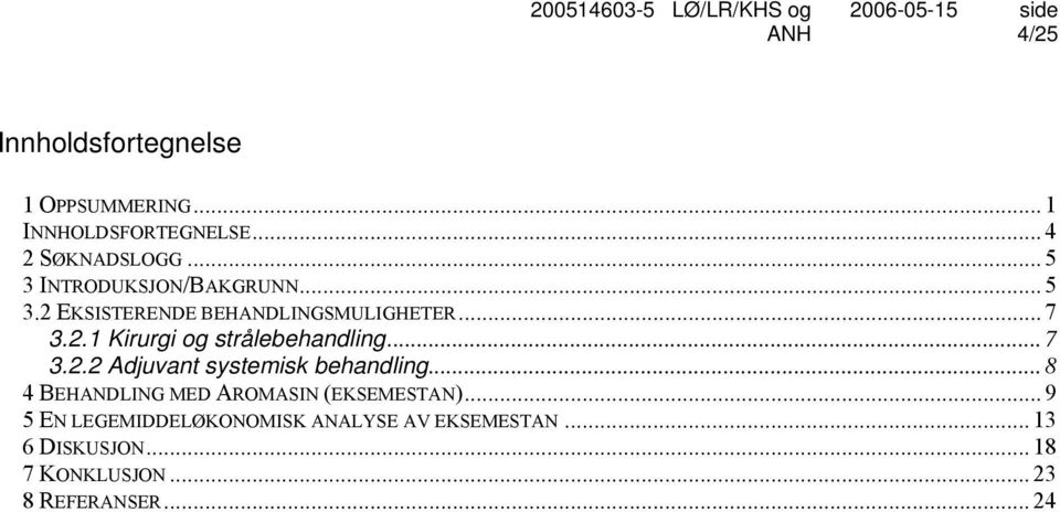 .. 7 3.2.2 Adjuvant systemisk behandling... 8 4 BEHANDLING MED AROMASIN (EKSEMESTAN).