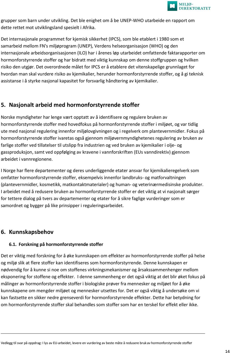 arbeidsorganisasjonen (ILO) har i årenes løp utarbeidet omfattende faktarapporter om hormonforstyrrende stoffer og har bidratt med viktig kunnskap om denne stoffgruppen og hvilken risiko den utgjør.