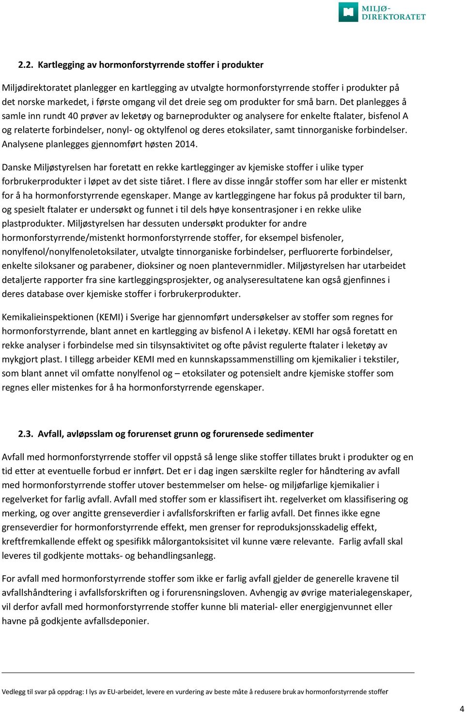 Det planlegges å samle inn rundt 40 prøver av leketøy og barneprodukter og analysere for enkelte ftalater, bisfenol A og relaterte forbindelser, nonyl- og oktylfenol og deres etoksilater, samt