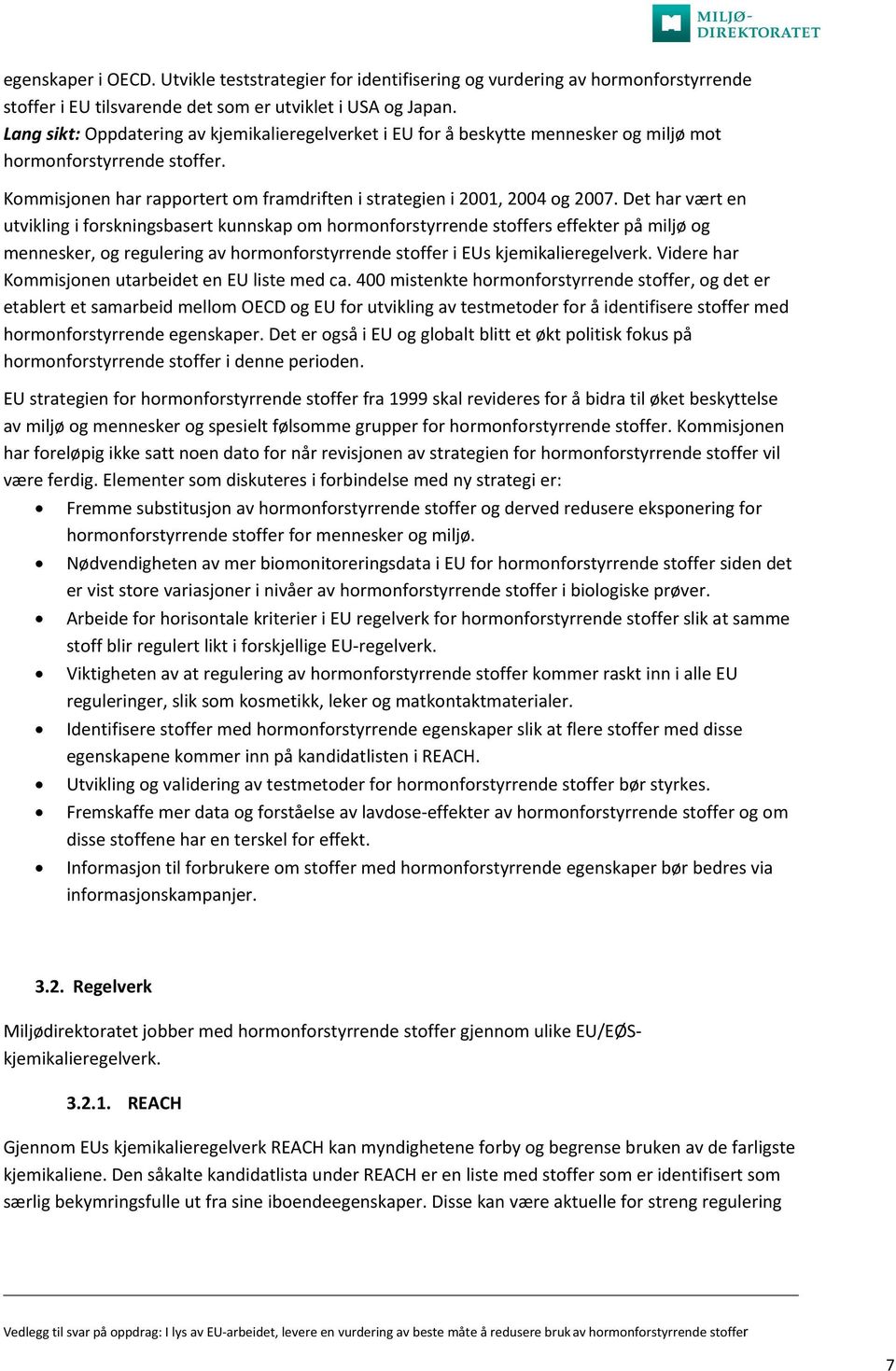 Det har vært en utvikling i forskningsbasert kunnskap om hormonforstyrrende stoffers effekter på miljø og mennesker, og regulering av hormonforstyrrende stoffer i EUs kjemikalieregelverk.