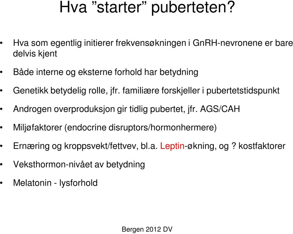 har betydning Genetikk betydelig rolle, jfr.