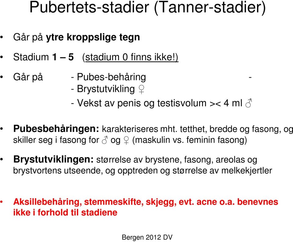 tetthet, bredde og fasong, og skiller seg i fasong for og (maskulin vs.