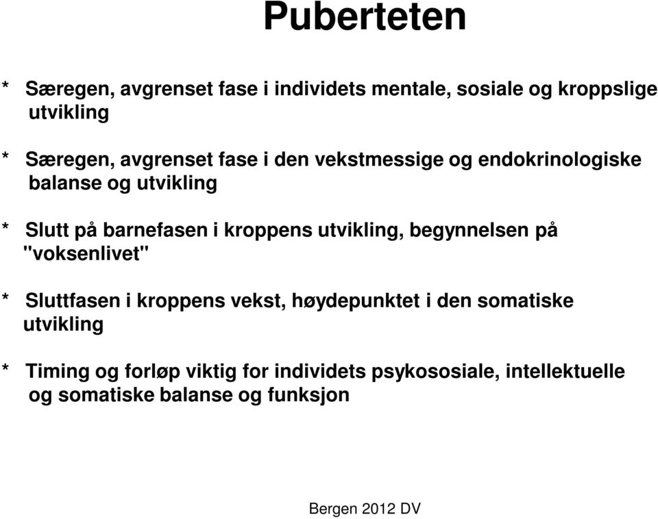 kroppens utvikling, begynnelsen på "voksenlivet" * Sluttfasen i kroppens vekst, høydepunktet i den