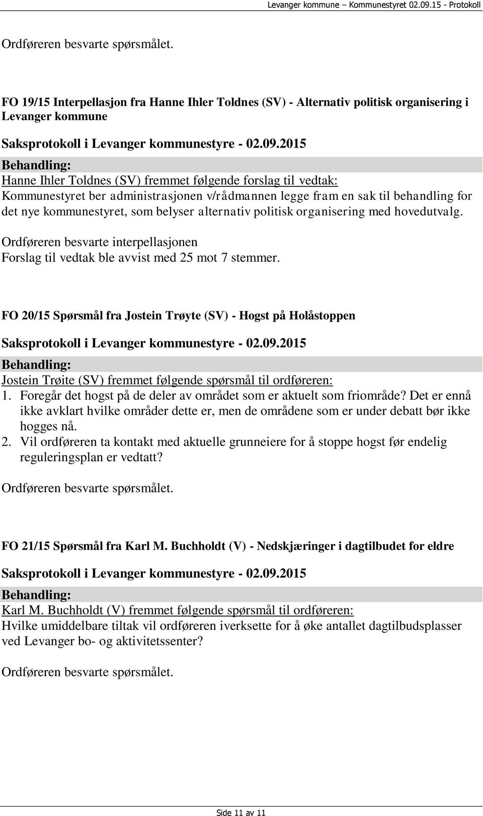 administrasjonen v/rådmannen legge fram en sak til behandling for det nye kommunestyret, som belyser alternativ politisk organisering med hovedutvalg.