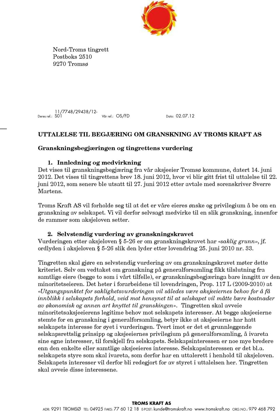 Innledning og medvirkning Det vises til granskningsbegjæring fra vår aksjeeier Tromsø kommune, datert 14. juni 2012. Det vises til tingrettens brev 18.