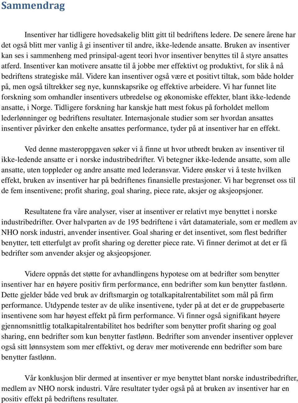 Insentiver kan motivere ansatte til å jobbe mer effektivt og produktivt, for slik å nå bedriftens strategiske mål.