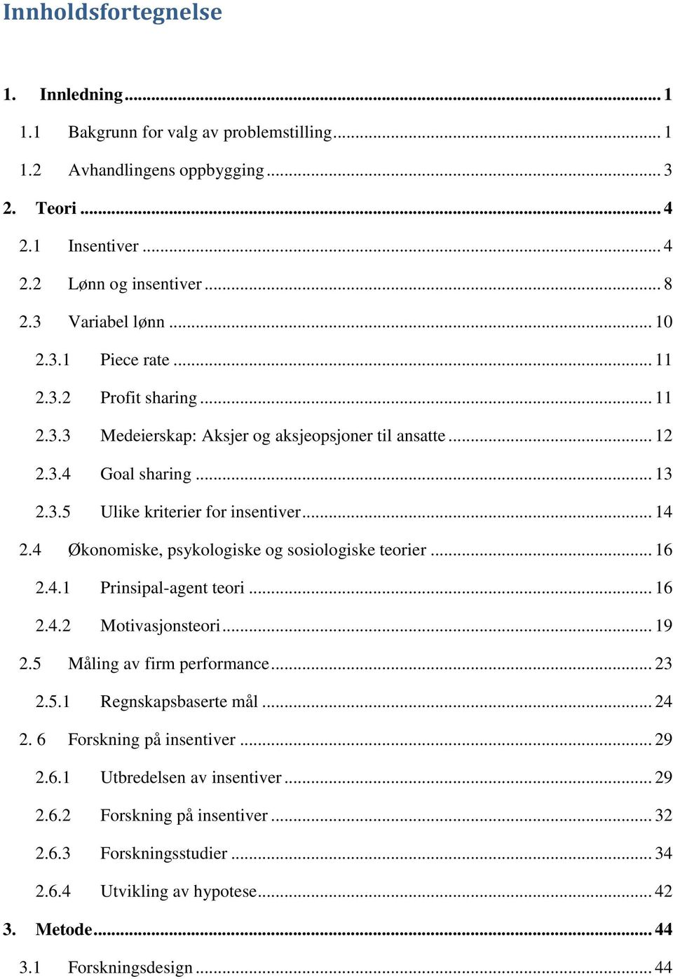 .. 14 2.4 Økonomiske, psykologiske og sosiologiske teorier... 16 2.4.1 Prinsipal-agent teori... 16 2.4.2 Motivasjonsteori... 19 2.5 Måling av firm performance... 23 2.5.1 Regnskapsbaserte mål... 24 2.