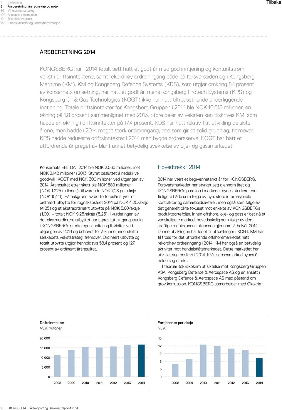 KM og Kongsberg Defence Systems (KDS), som utgjør omkring 84 prosent av konsernets omsetning, har hatt et godt år, mens Kongsberg Protech Systems (KPS) og Kongsberg Oil & Gas Technologies (KOGT) ikke