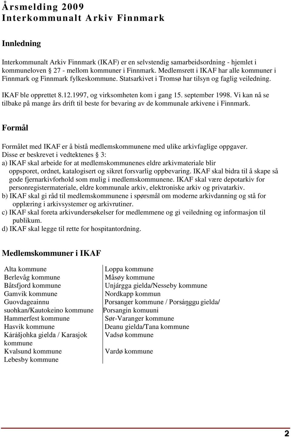 september 1998. Vi kan nå se tilbake på mange års drift til beste for bevaring av de kommunale arkivene i Finnmark.