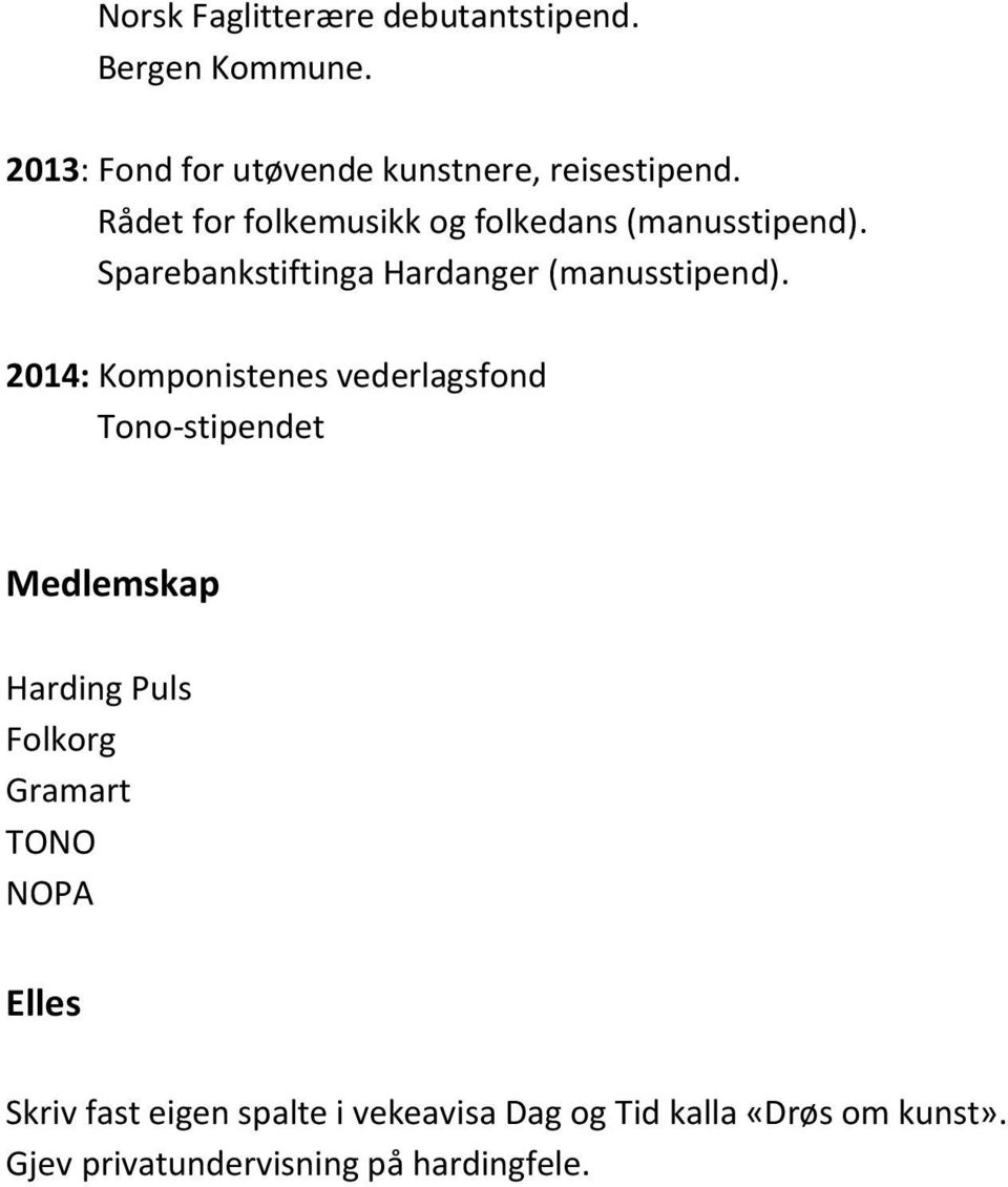 2014: Komponistenes vederlagsfond Tono-stipendet Medlemskap Harding Puls Folkorg Gramart TONO NOPA