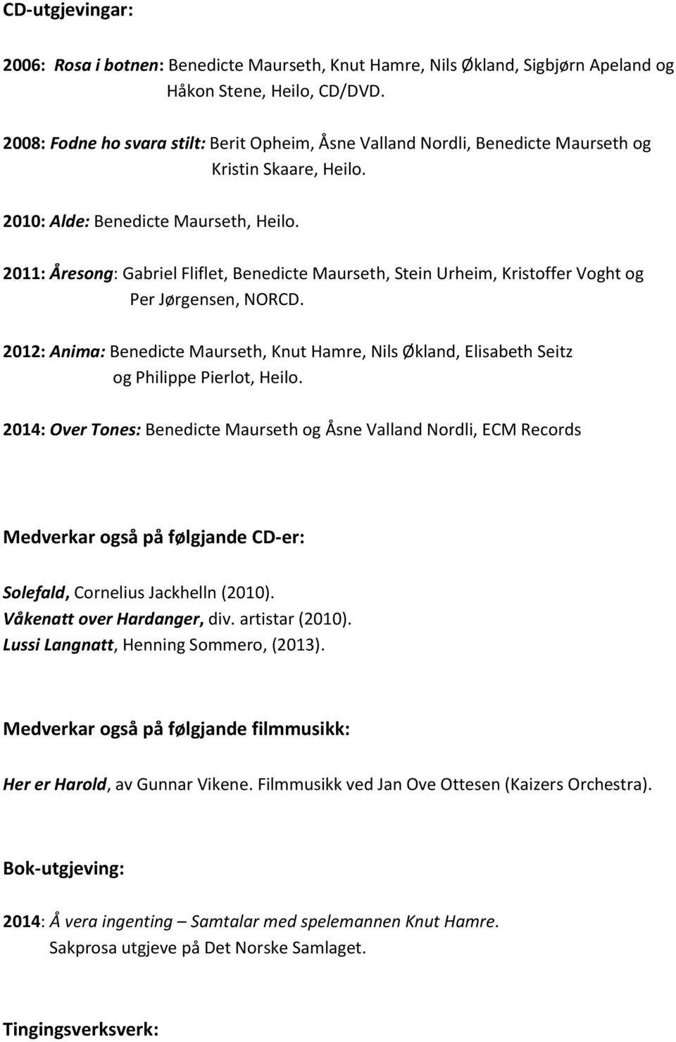 2011: Åresong: Gabriel Fliflet, Benedicte Maurseth, Stein Urheim, Kristoffer Voght og Per Jørgensen, NORCD.