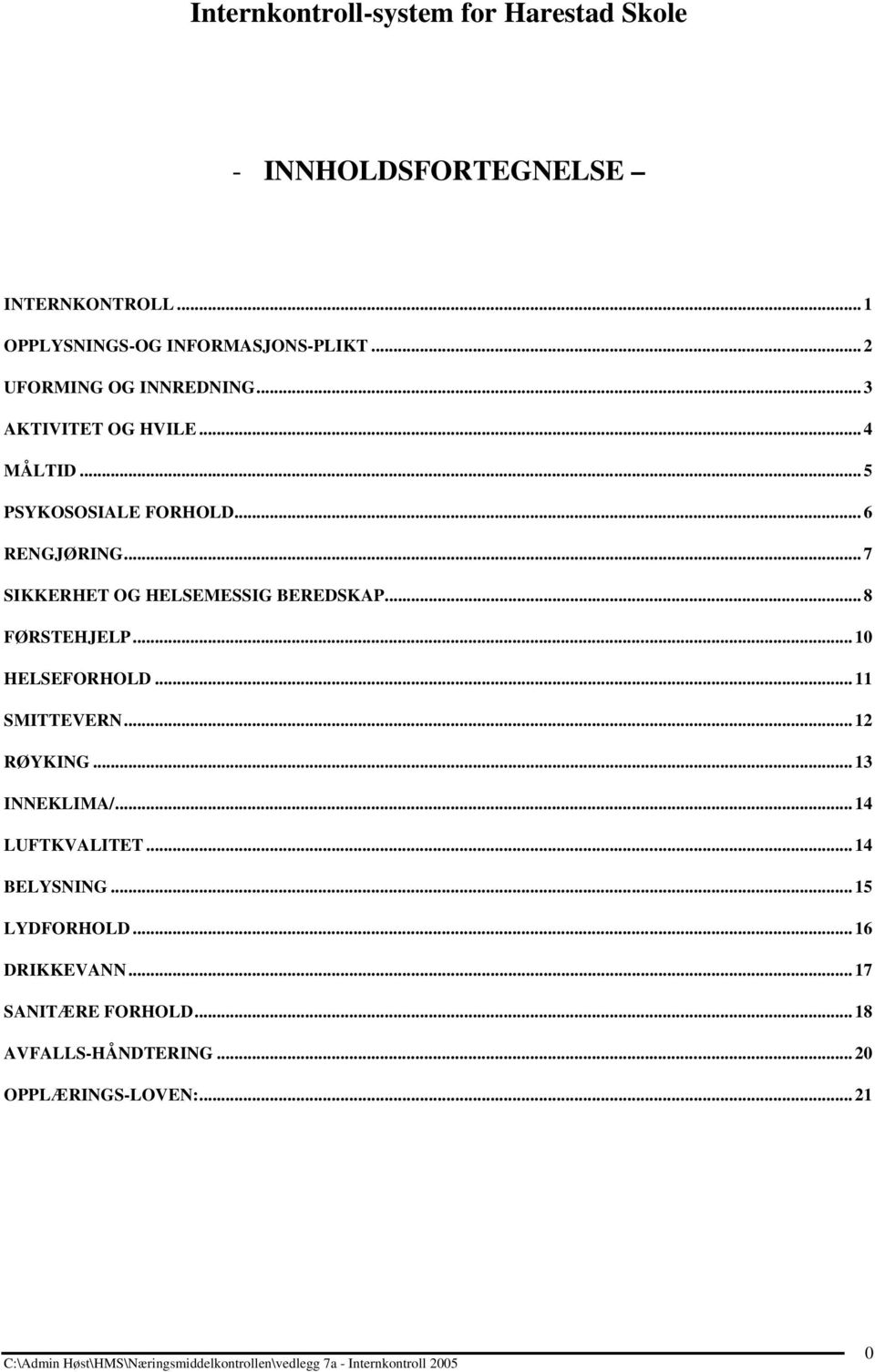 .. 7 SIKKERHET OG HELSEMESSIG BEREDSKAP... 8 FØRSTEHJELP... 10 HELSEFORHOLD... 11 SMITTEVERN... 12 RØYKING... 13 INNEKLIMA/.