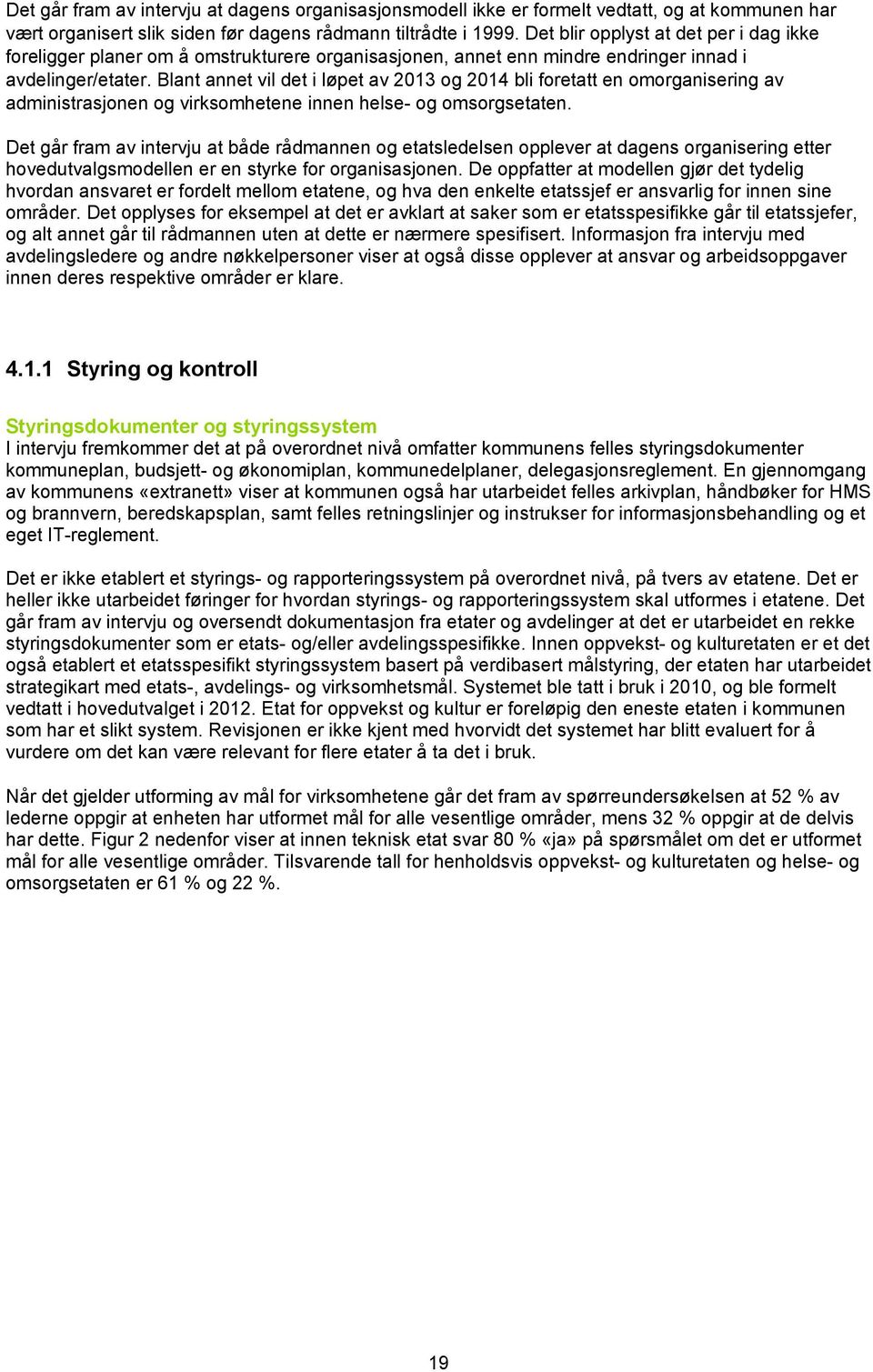 Blant annet vil det i løpet av 2013 og 2014 bli foretatt en omorganisering av administrasjonen og virksomhetene innen helse- og omsorgsetaten.