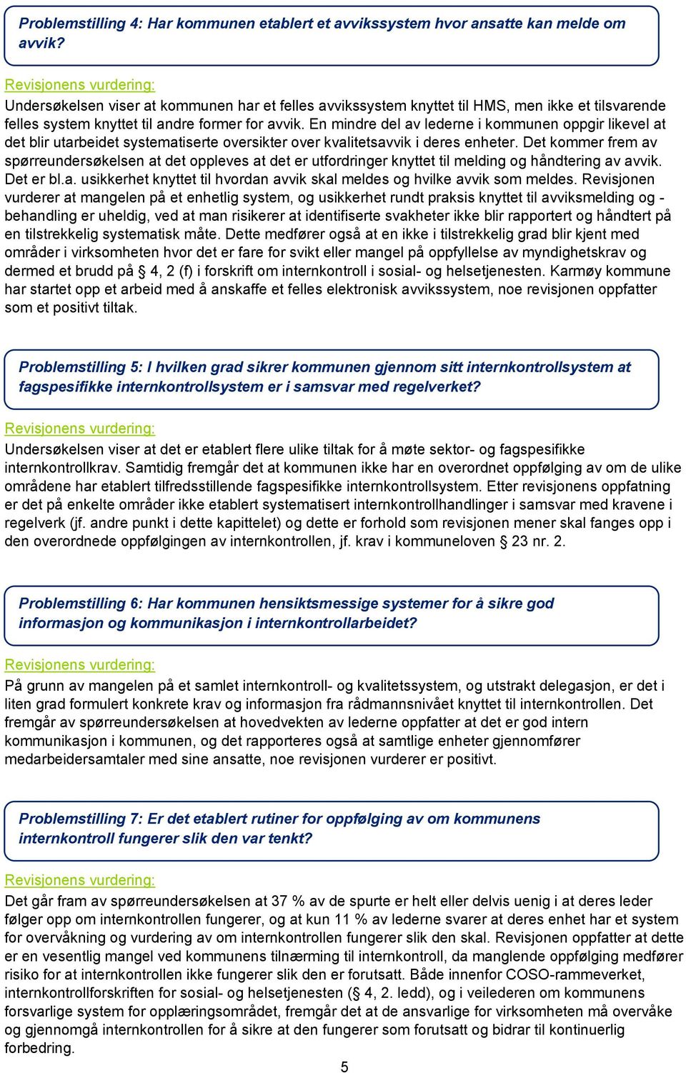 viser at kommunen har et felles avvikssystem knyttet til HMS, men ikke et tilsvarende felles system knyttet til andre former for avvik.