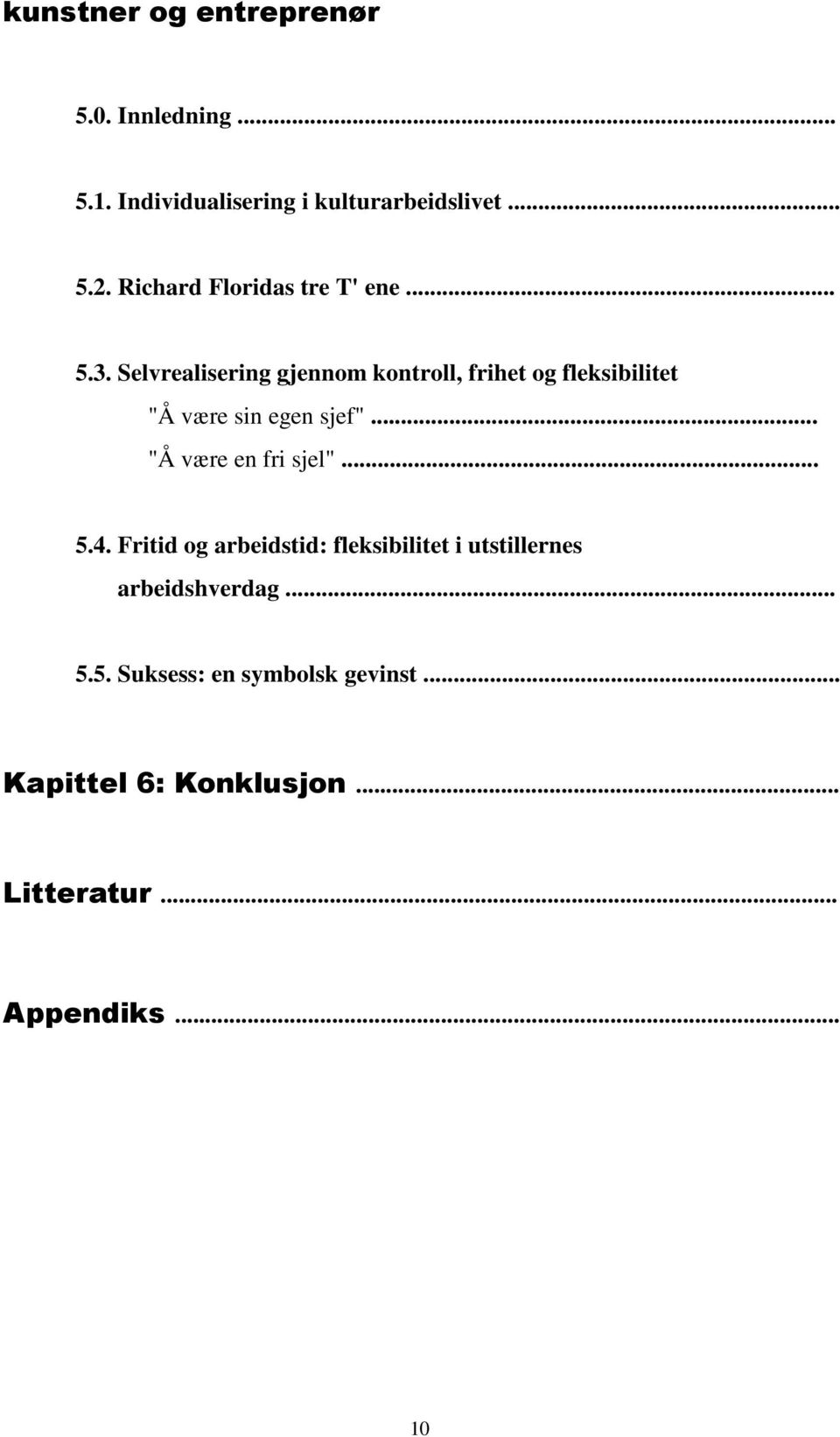 Selvrealisering gjennom kontroll, frihet og fleksibilitet "Å være sin egen sjef".