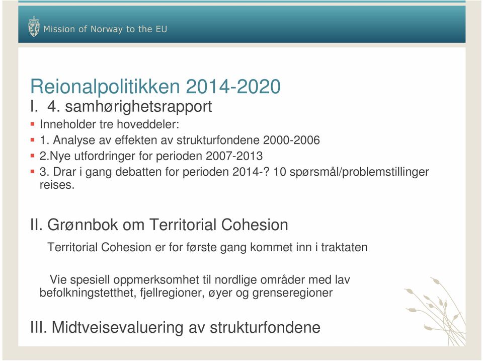 Drar i gang debatten for perioden 2014-? 10 spørsmål/problemstillinger reises. II.