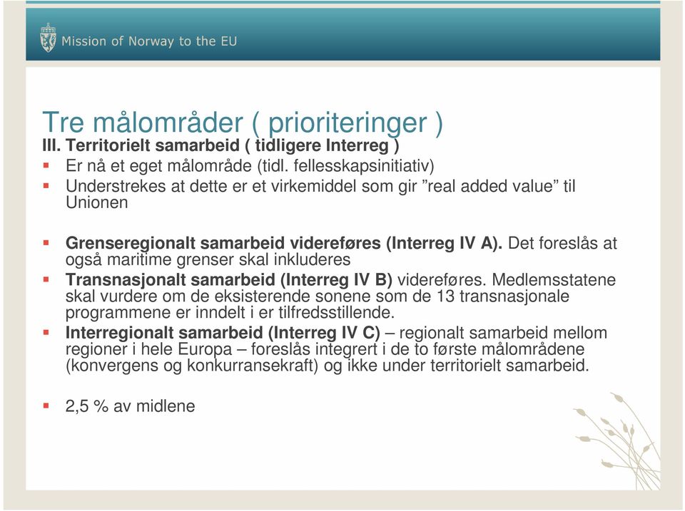 Det foreslås at også maritime grenser skal inkluderes Transnasjonalt samarbeid (Interreg IV B) videreføres.