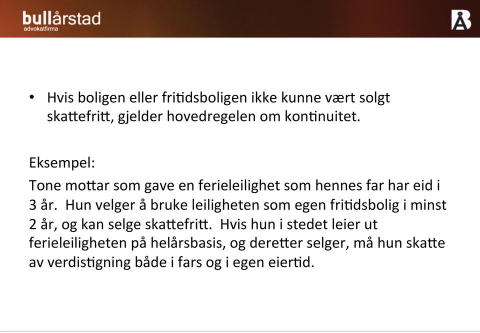 Hun velger å bruke leiligheten som egen friwdsbolig i minst 2 år, og kan selge skaiefrii.