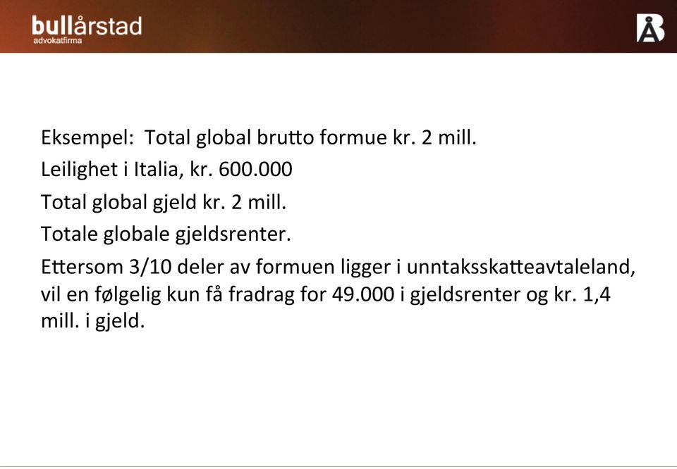 EIersom 3/10 deler av formuen ligger i unntaksskaieavtaleland, vil en