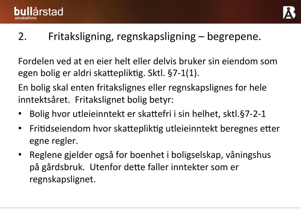 En bolig skal enten fritakslignes eller regnskapslignes for hele inntektsåret.