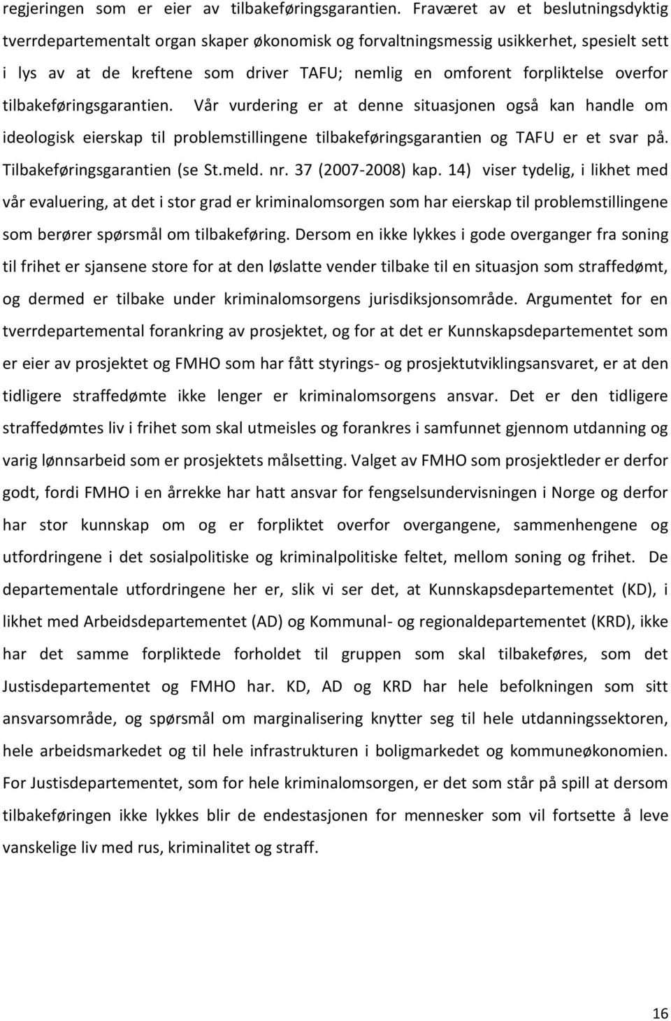 overfor tilbakeføringsgarantien. Vår vurdering er at denne situasjonen også kan handle om ideologisk eierskap til problemstillingene tilbakeføringsgarantien og TAFU er et svar på.