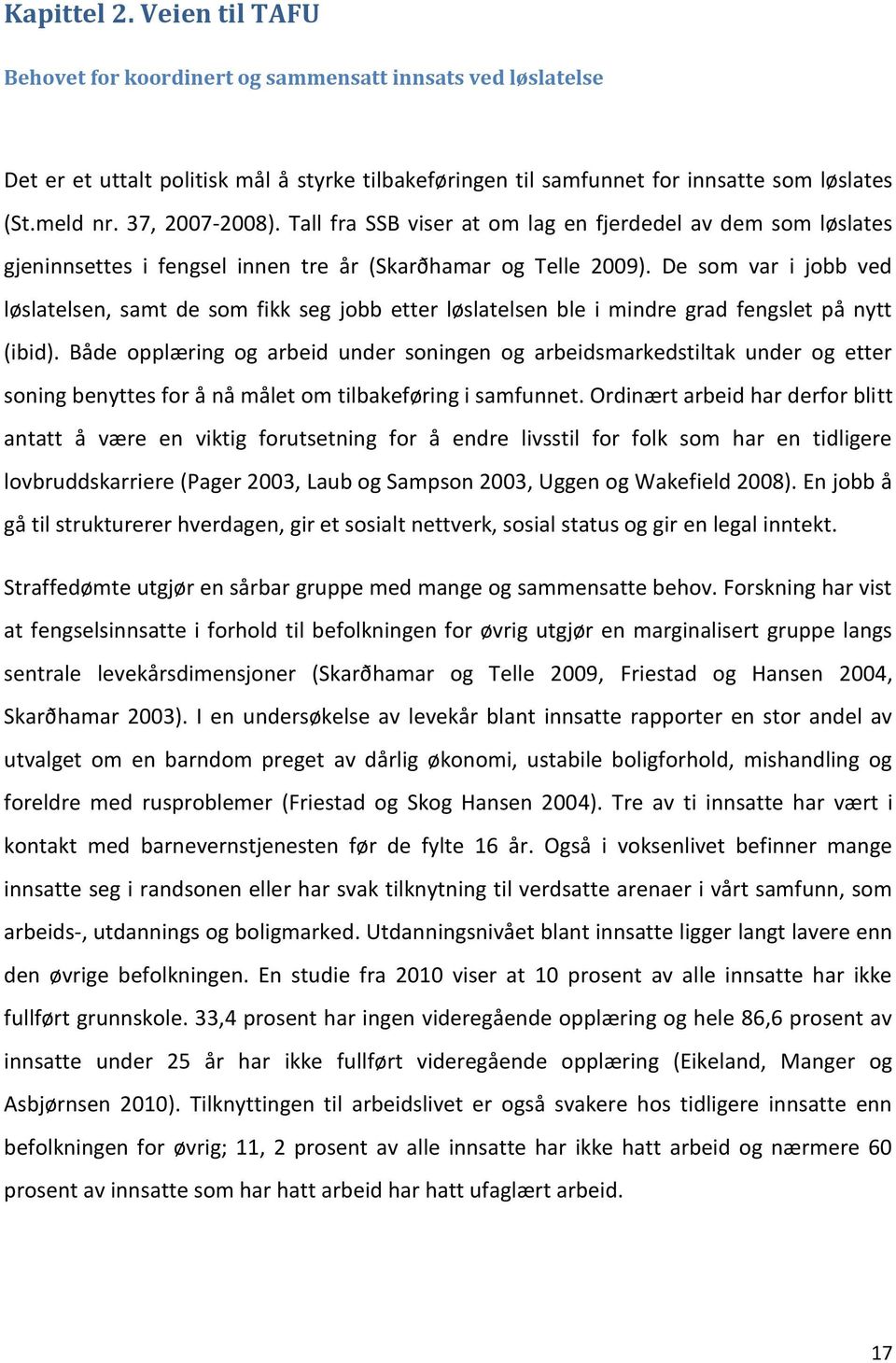 De som var i jobb ved løslatelsen, samt de som fikk seg jobb etter løslatelsen ble i mindre grad fengslet på nytt (ibid).