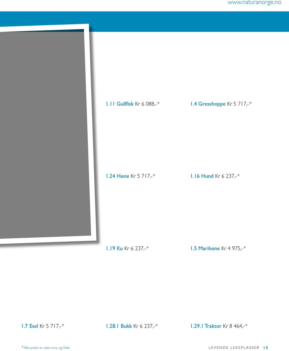 19 Ku Kr 6 237,-* 1.5 Marihøne Kr 4 975,-* 1.7 Esel Kr 5 717,-* 1.28.