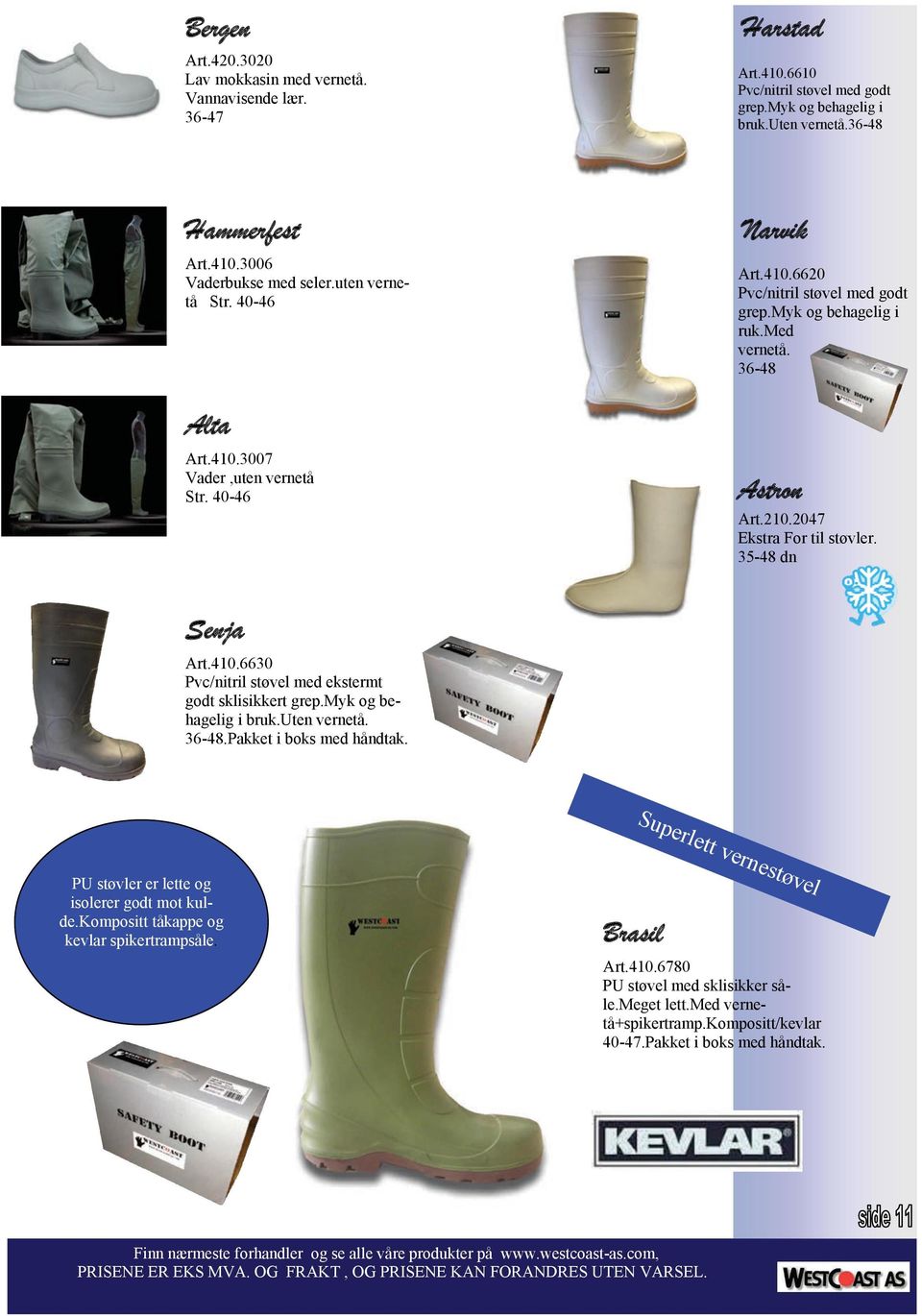 2047 Ekstra For til støvler. 35-48 dn Senja Art.410.6630 Pvc/nitril støvel med ekstermt godt sklisikkert grep.myk og behagelig i bruk.uten vernetå. 36-48.Pakket i boks med håndtak.