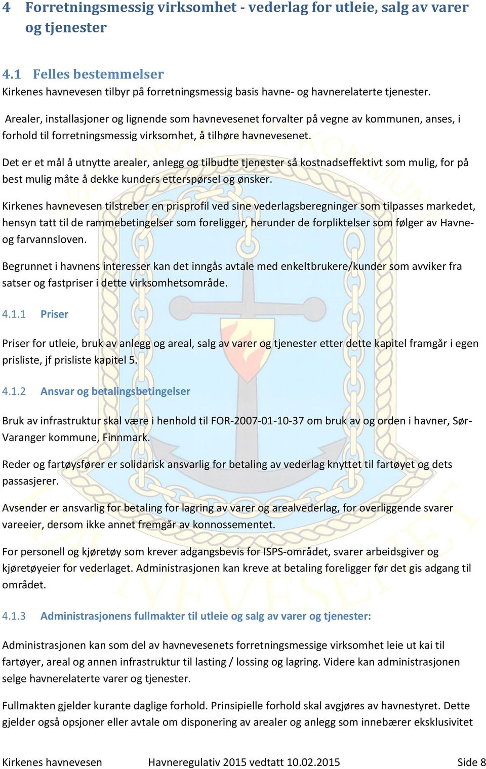 Det er et mål å utnytte arealer, anlegg og tilbudte tjenester så kostnadseffektivt som mulig, for på best mulig måte å dekke kunders etterspørsel og ønsker.