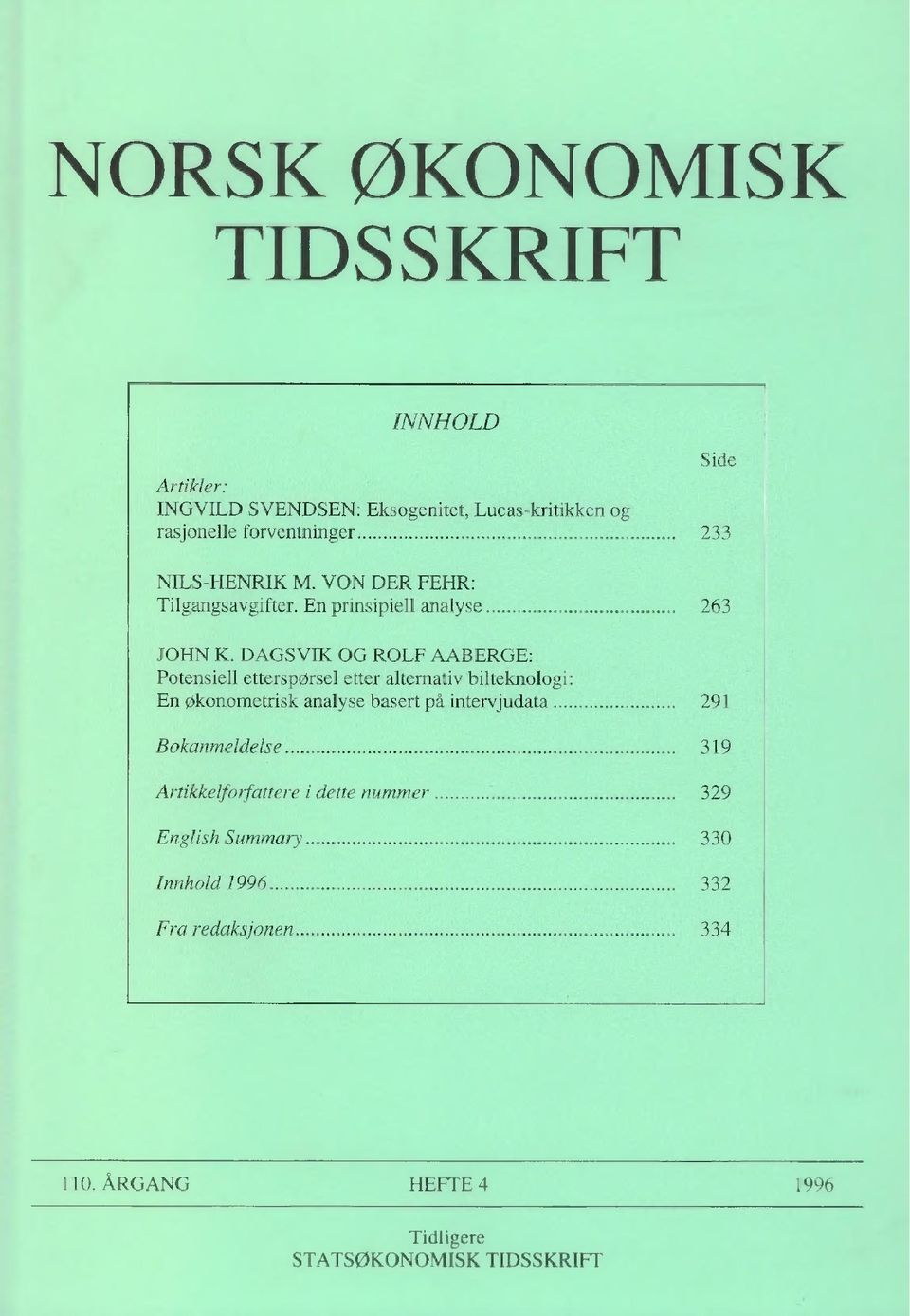 DAGSVIK OG ROLF AABERGE: Potensiell etterspørsel etter alternativ bilteknologi: En økonometrisk analyse basert på intervjudata 291