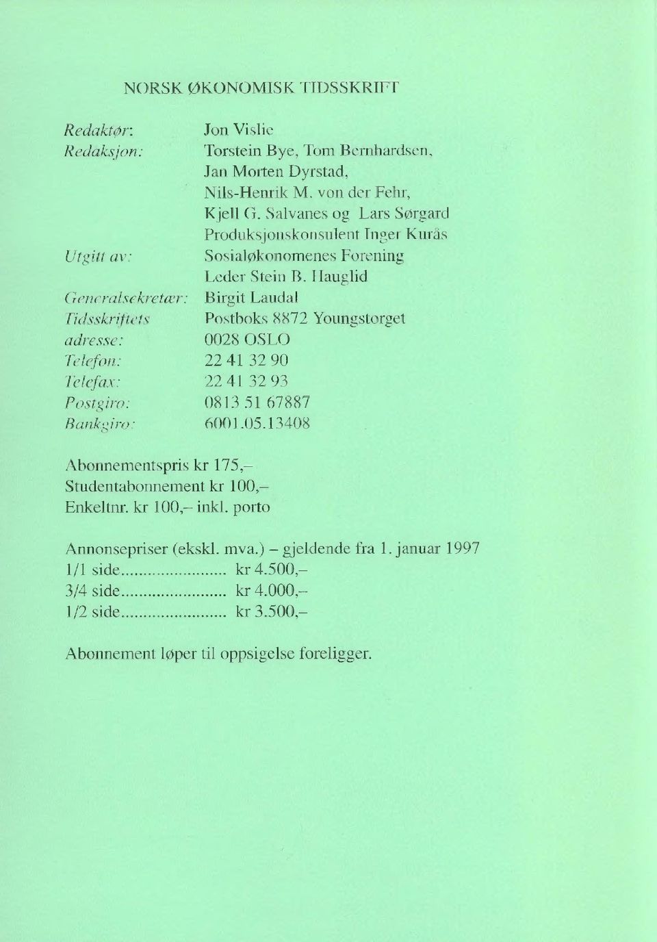 Hauglid Generalsekretær: Birgit Laudal Tidsskriftets Postboks 8872 Youngstorget adresse: 0028 OSLO Telefon: 22 41 32 90 Telefax: 22 41 32 93 Postgiro: 0813 51 67887