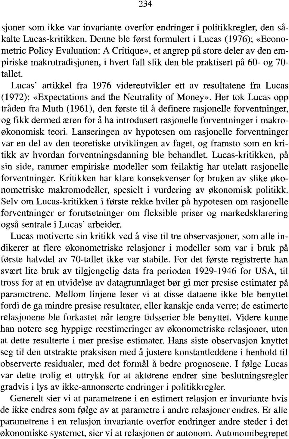 tallet. Lucas' artikkel fra 1976 videreutvikler ett av resultatene fra Lucas (1972); «Expectations and the Neutrality of Money».