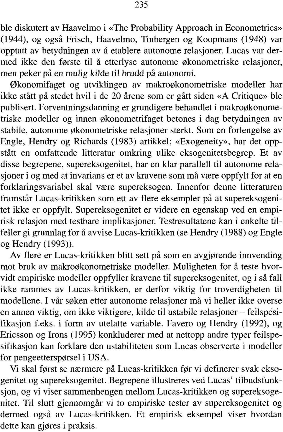 økonomifaget og utviklingen av makroøkonometriske modeller har ikke stått på stedet hvil i de 20 årene som er gått siden oik Critique» ble publisert.