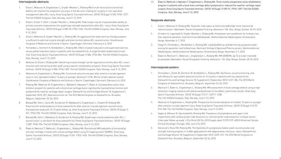 management after ACL-injury. Knee Surg Sports Traumatol Arthrosc (2010) 18 (Suppl 1) S90. FP34-1377. The14th ESSKA Congress. Oslo, Norway, June 9-12, 2010 2.