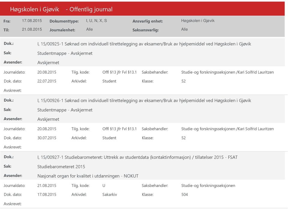 2015 Arkivdel: Student I, 15/00926-1 Søknad om individuell tilrettelegging av eksamen/bruk av hjelpemiddel ved Studentmappe - Studie-og forskningsseksjonen /Kari