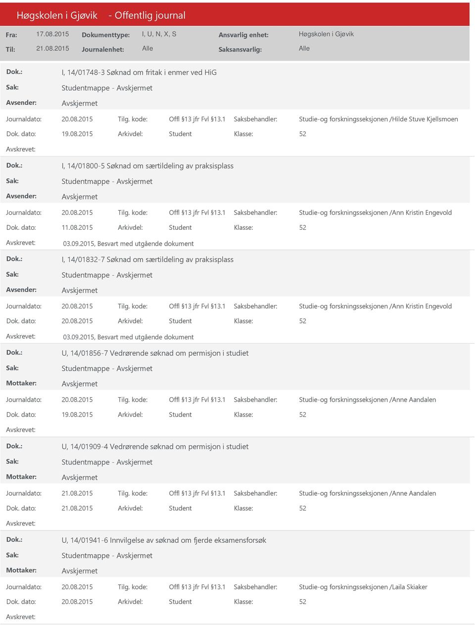 2015, Besvart med utgående dokument I, 14/01832-7 Søknad om særtildeling av praksisplass Studentmappe - Studie-og forskningsseksjonen /Ann Kristin Engevold 03.09.