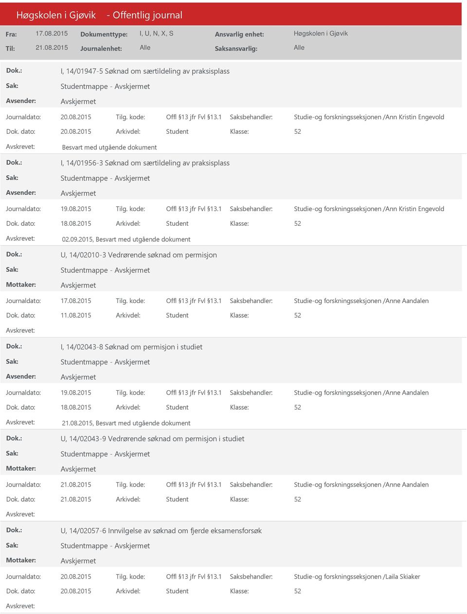 2015, Besvart med utgående dokument, 14/02010-3 Vedrørende søknad om permisjon Studentmappe - Dok. dato: 11.08.2015 Arkivdel: Student I, 14/02043-8 Søknad om permisjon i studiet Studentmappe - Dok.