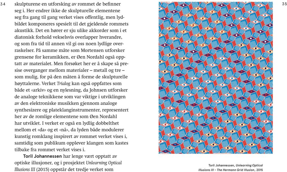 Det en hører er sju ulike akkorder som i et diatonisk forhold vekselsvis overlapper hverandre, og som fra tid til annen vil gi oss noen lydlige overraskelser.