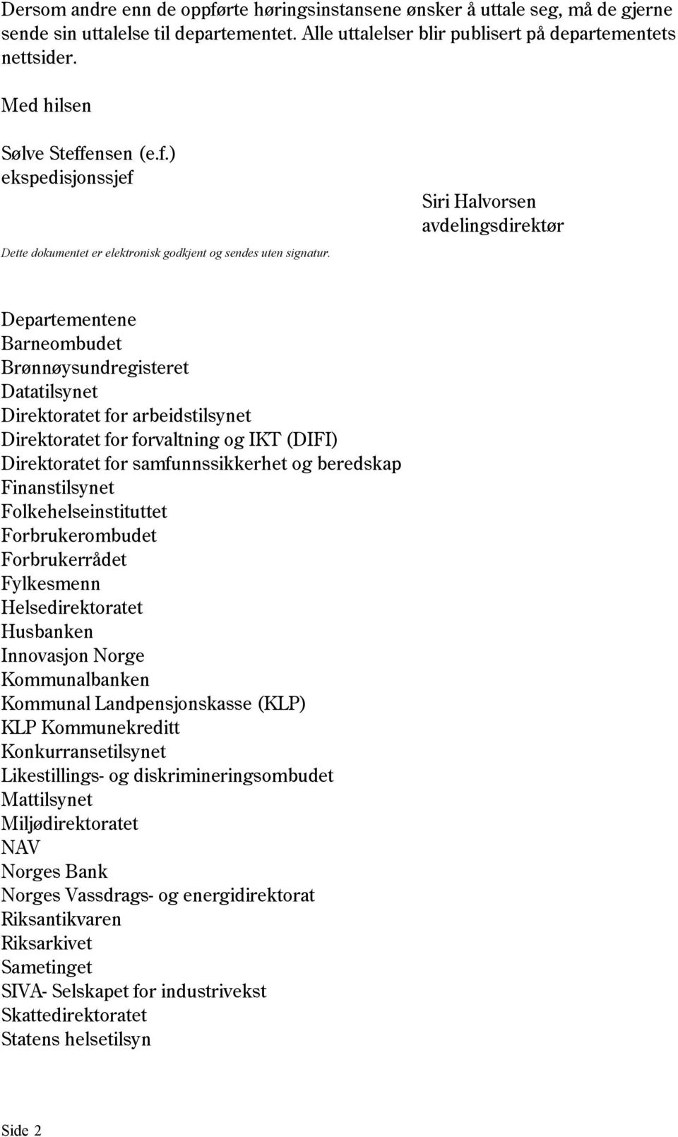 Siri Halvorsen avdelingsdirektør Departementene Barneombudet Brønnøysundregisteret Datatilsynet Direktoratet for arbeidstilsynet Direktoratet for forvaltning og IKT (DIFI) Direktoratet for