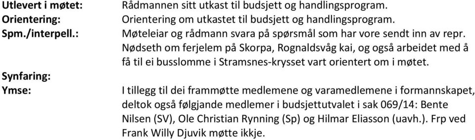 Nødseth om ferjelem på Skorpa, Rognaldsvåg kai, og også arbeidet med å få til ei busslomme i Stramsnes-krysset vart orientert om i møtet.