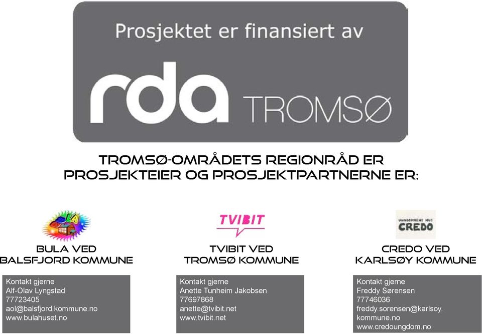 no tvibit ved Tromsø kommune Kontakt gjerne Anette Tunheim Jakobsen 77697868 anette@tvibit.net www.