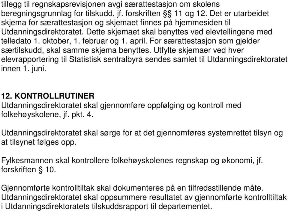 april. For særattestasjon som gjelder særtilskudd, skal samme skjema benyttes. Utfylte skjemaer ved hver elevrapportering til Statistisk sentralbyrå sendes samlet til Utdanningsdirektoratet innen 1.