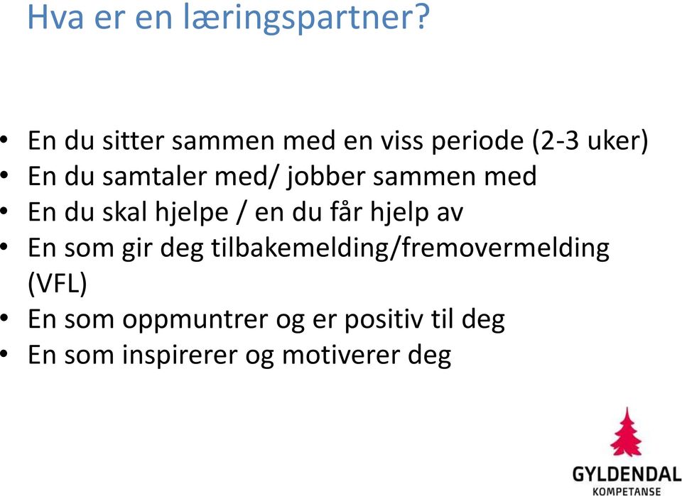 med/ jobber sammen med En du skal hjelpe / en du får hjelp av En som