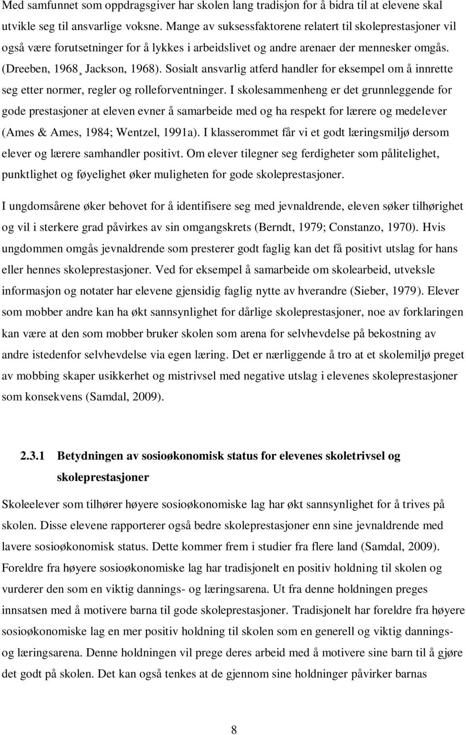 Sosialt ansvarlig atferd handler for eksempel om å innrette seg etter normer, regler og rolleforventninger.