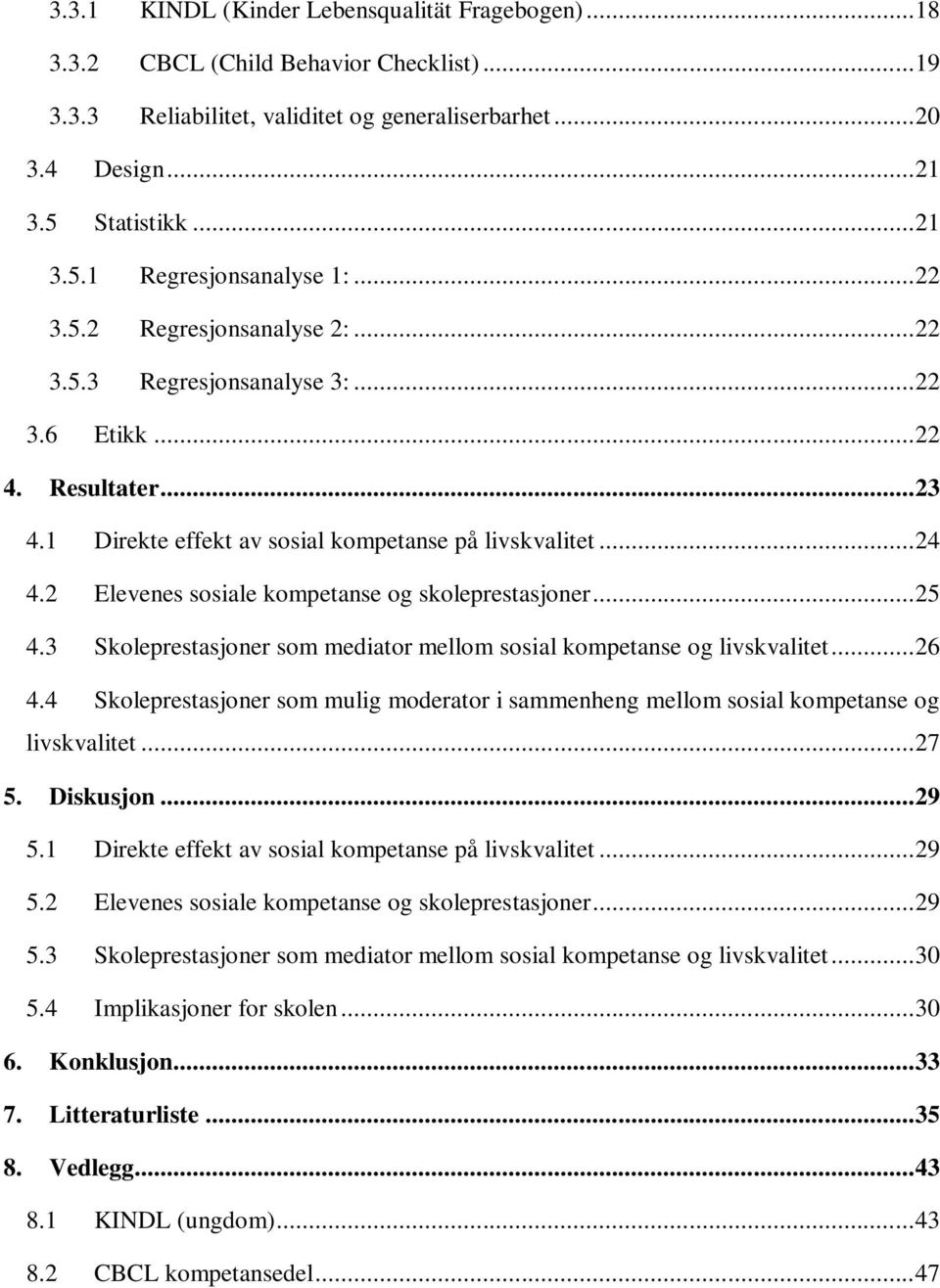 2 Elevenes sosiale kompetanse og skoleprestasjoner... 25 4.3 Skoleprestasjoner som mediator mellom sosial kompetanse og livskvalitet... 26 4.