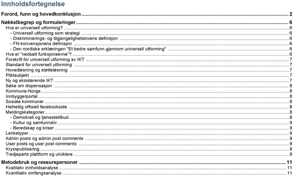 .. 6 Hva er nedsatt funksjonsevne?... 6 Forskrift for universell utforming av IKT... 7 Standard for universell utforming... 7 Hovedløsning og støtteløsning... 7 Pliktsubjekt... 7 Ny og eksisterende IKT.