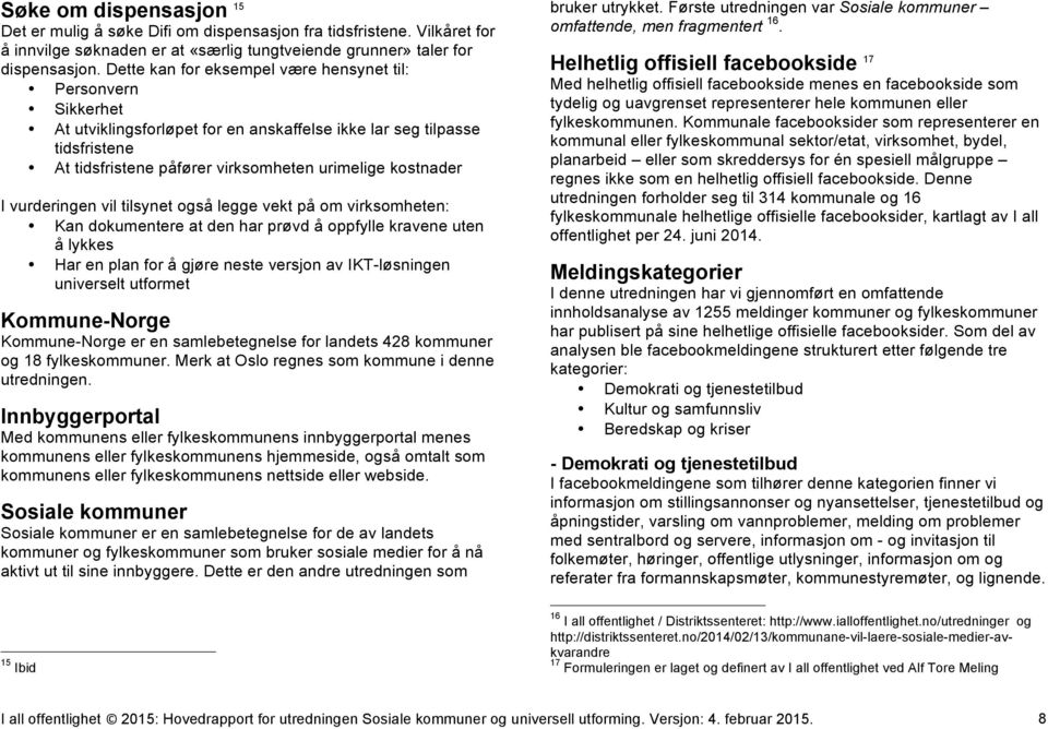 vurderingen vil tilsynet også legge vekt på om virksomheten: Kan dokumentere at den har prøvd å oppfylle kravene uten å lykkes Har en plan for å gjøre neste versjon av IKT-løsningen universelt