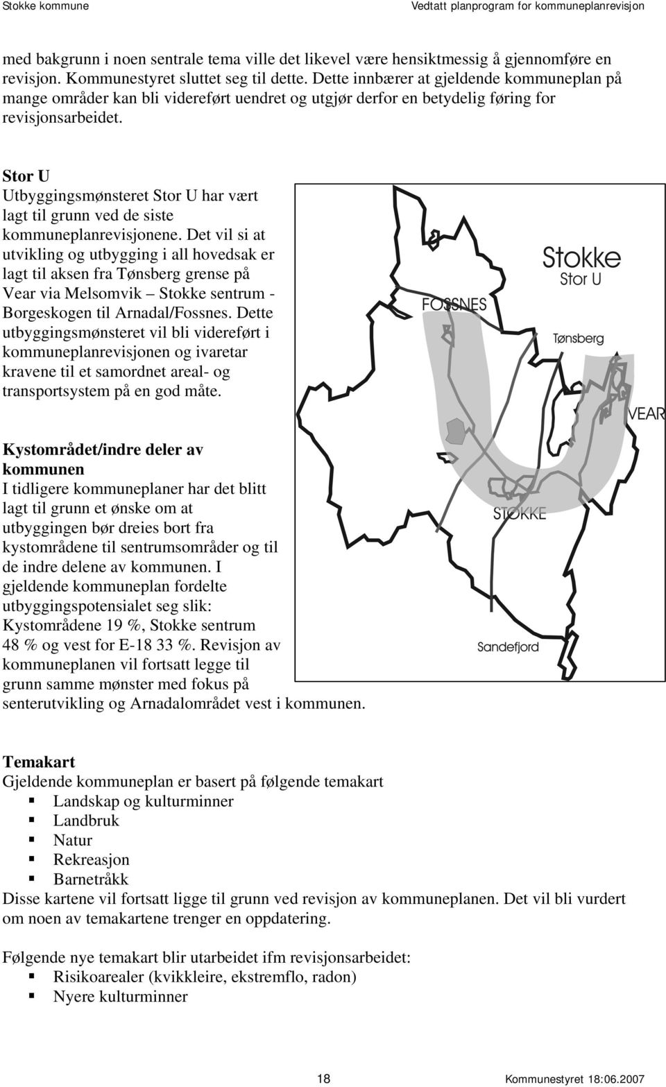 Stor U Utbyggingsmønsteret Stor U har vært lagt til grunn ved de siste kommuneplanrevisjonene.